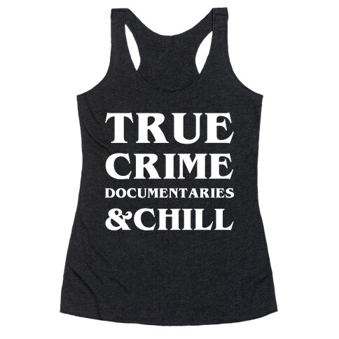 True Crime Documentaries &Chill Racerback Tank Top