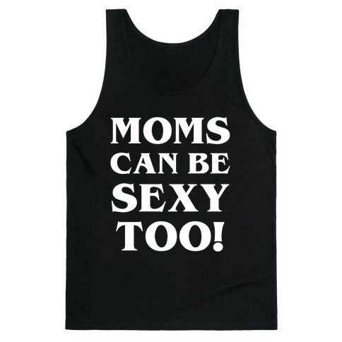 Moms Can Be Sexy Too! Tank Top