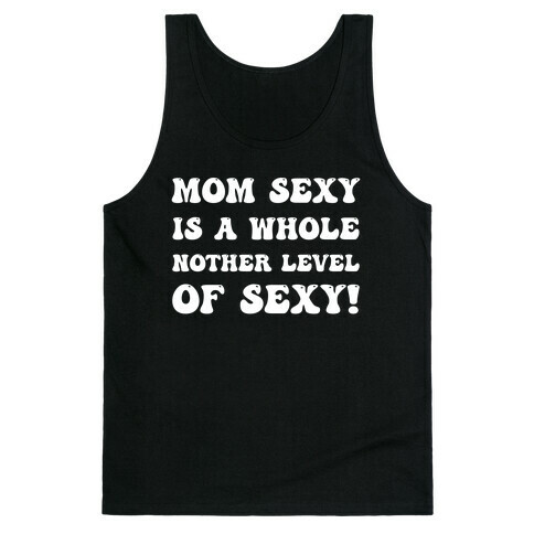 Mom Sexy Is A Whole Nother Level Of Sexy! Tank Top