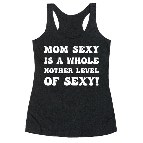 Mom Sexy Is A Whole Nother Level Of Sexy! Racerback Tank Top