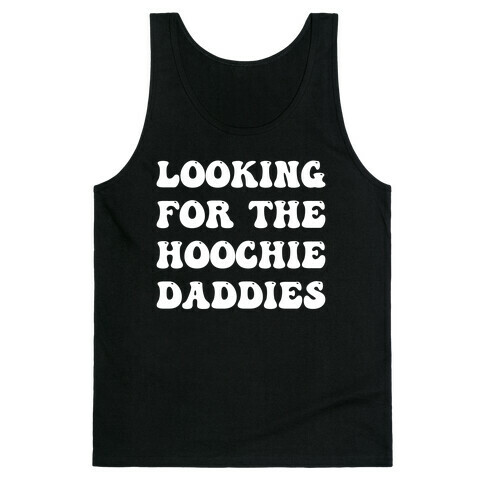 Looking For The Hoochie Daddies Tank Top