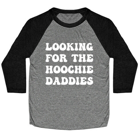Looking For The Hoochie Daddies Baseball Tee