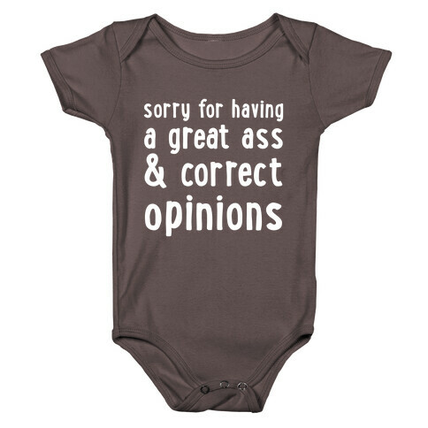 Sorry For Having A Great Ass & Correct Opinions Baby One-Piece