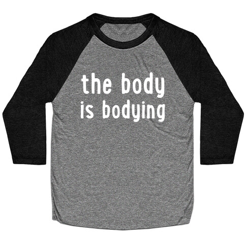 The Body Is Bodying Baseball Tee