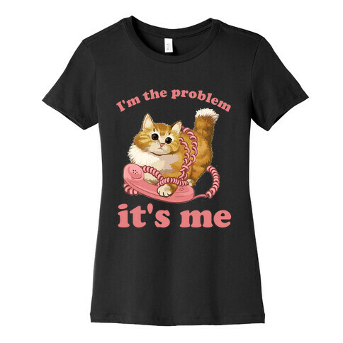 I'm The Problem, It's Me Womens T-Shirt