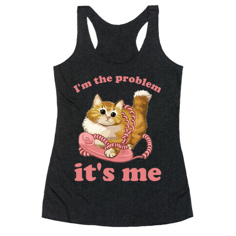 I'm The Problem, It's Me Racerback Tank Top