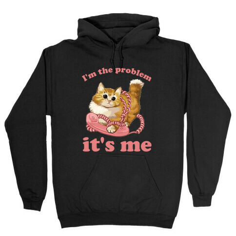 I'm The Problem, It's Me Hooded Sweatshirt