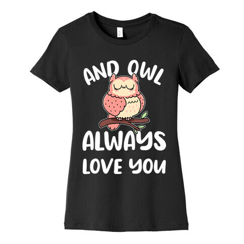 And Owl Always Love You Womens T-Shirt