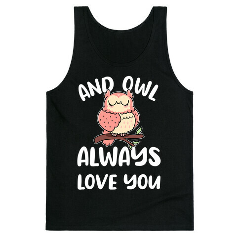 And Owl Always Love You Tank Top