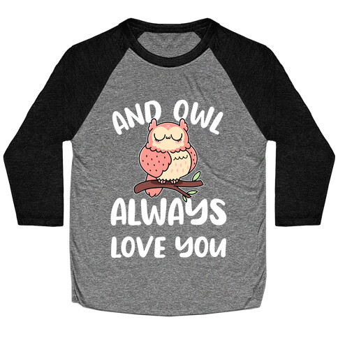 And Owl Always Love You Baseball Tee