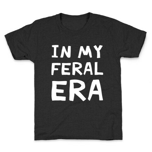 In My Feral Era Kids T-Shirt