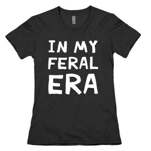 In My Feral Era Womens T-Shirt