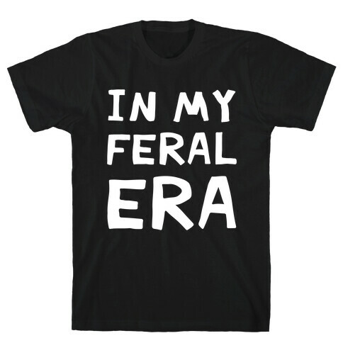 In My Feral Era T-Shirt