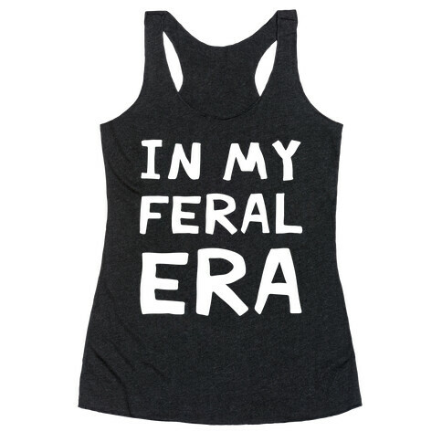 In My Feral Era Racerback Tank Top