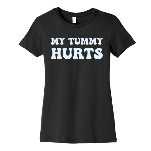 My Tummy Hurts Womens T-Shirt