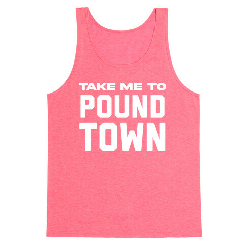 Take Me To Pound Town Tank Top