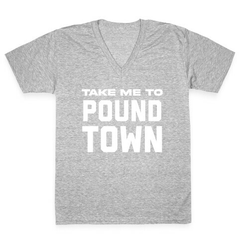 Take Me To Pound Town V-Neck Tee Shirt