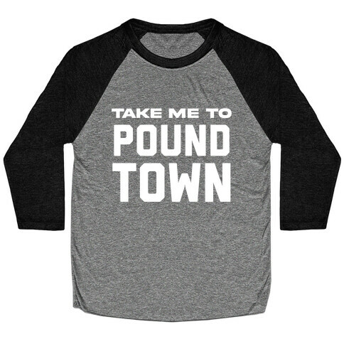 Take Me To Pound Town Baseball Tee