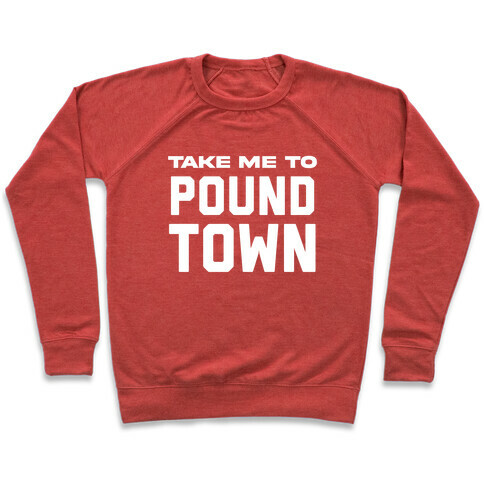 Take Me To Pound Town Pullover