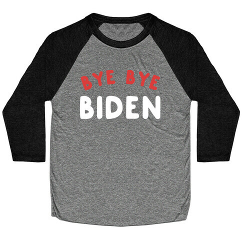 Bye Bye Biden  Baseball Tee