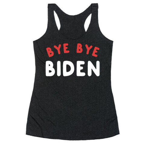 Bye Bye Biden  Racerback Tank Top