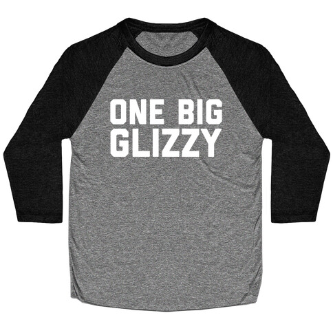 One Big Glizzy  Baseball Tee