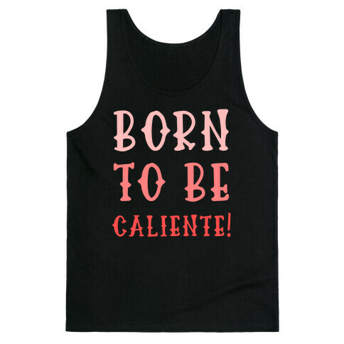 Born To Be Caliente! Tank Top