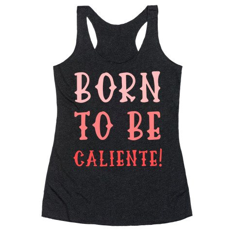 Born To Be Caliente! Racerback Tank Top