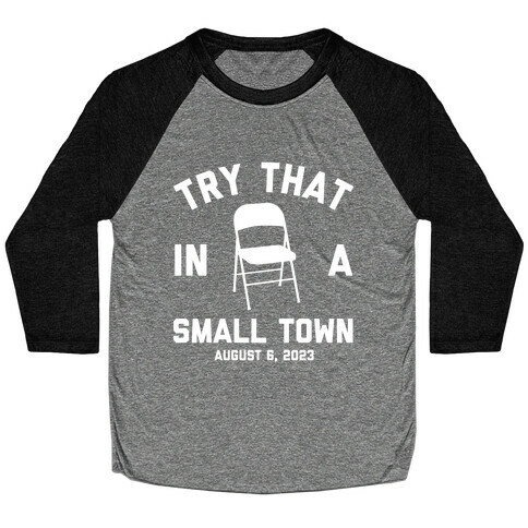 Try That In A Small Town August 6, 2023 Baseball Tee