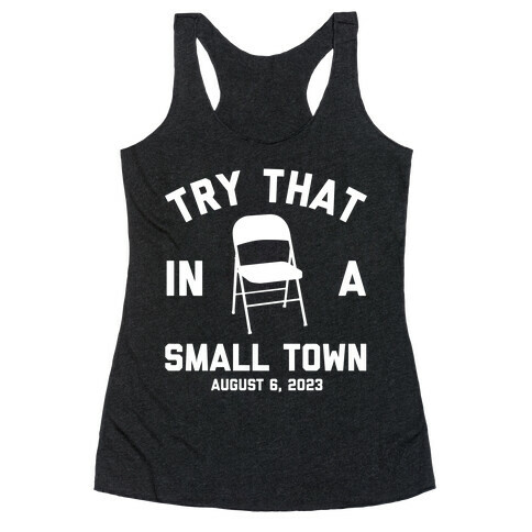 Try That In A Small Town August 6, 2023 Racerback Tank Top