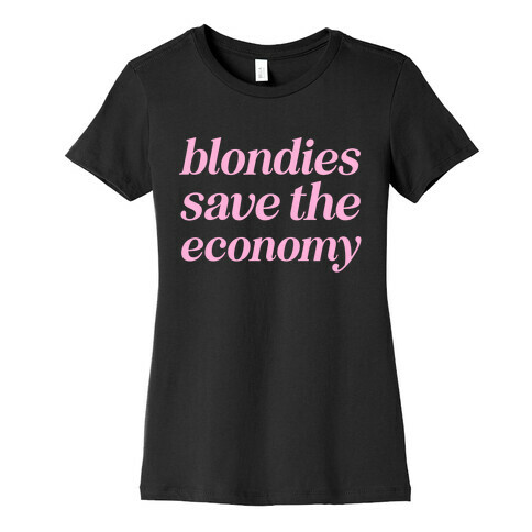 Blondies Save The Economy Womens T-Shirt