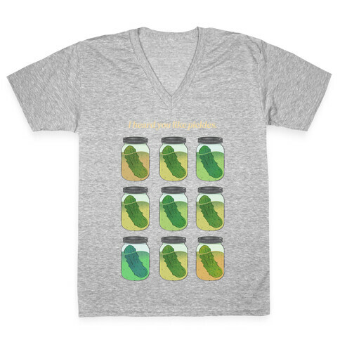 I Heard You Like Pickles.  V-Neck Tee Shirt