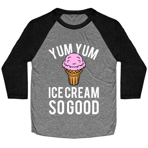 Yum Yum Ice Cream So Good Baseball Tee