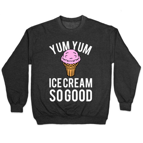 Yum Yum Ice Cream So Good Pullover