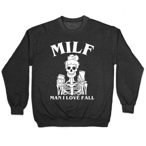 Milf Man I Love Fall  Pullover