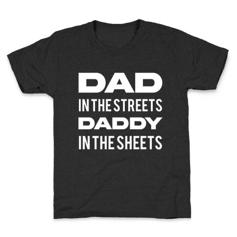 Dad In The Streets Daddy In The Sheets Kids T-Shirt