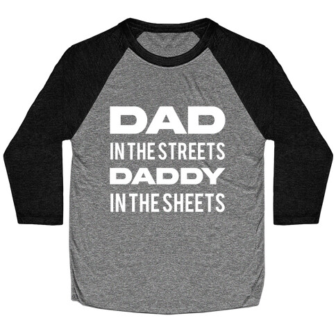 Dad In The Streets Daddy In The Sheets Baseball Tee