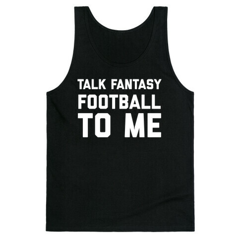 Talk Fantasy Football To Me Tank Top