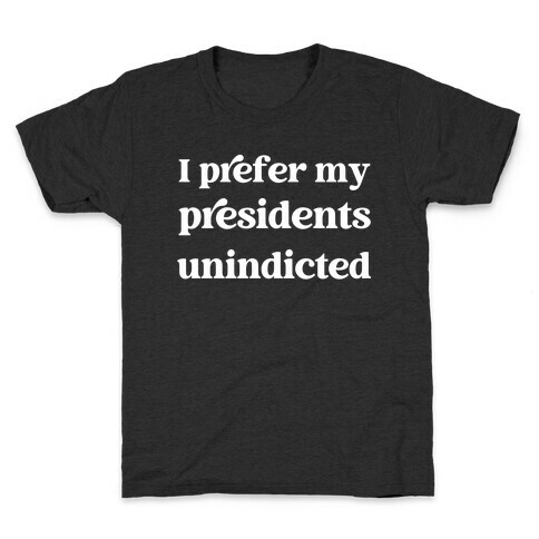 I Prefer My Presidents Unindicted Kids T-Shirt