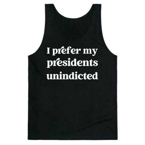 I Prefer My Presidents Unindicted Tank Top