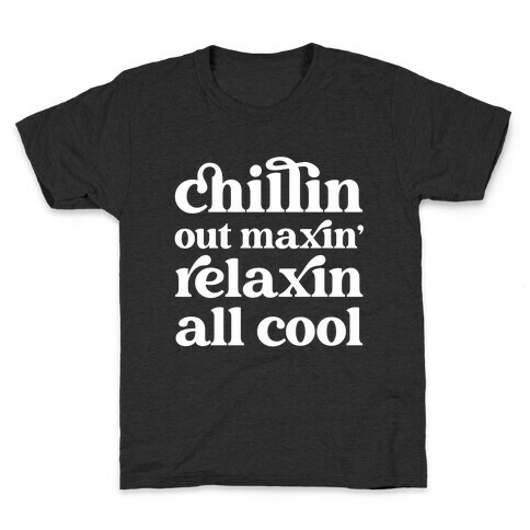 Chillin Out Maxin' Relaxin All Cool Kids T-Shirt