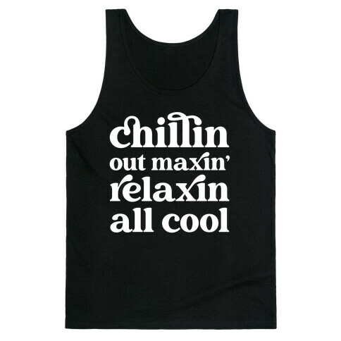 Chillin Out Maxin' Relaxin All Cool Tank Top