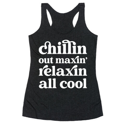 Chillin Out Maxin' Relaxin All Cool Racerback Tank Top