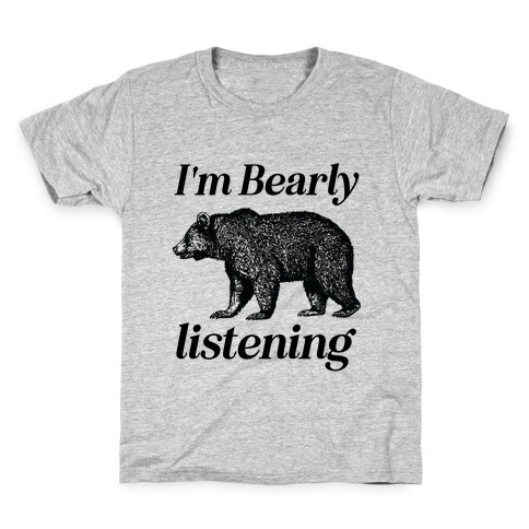 I'm Bearly Listening  Kids T-Shirt