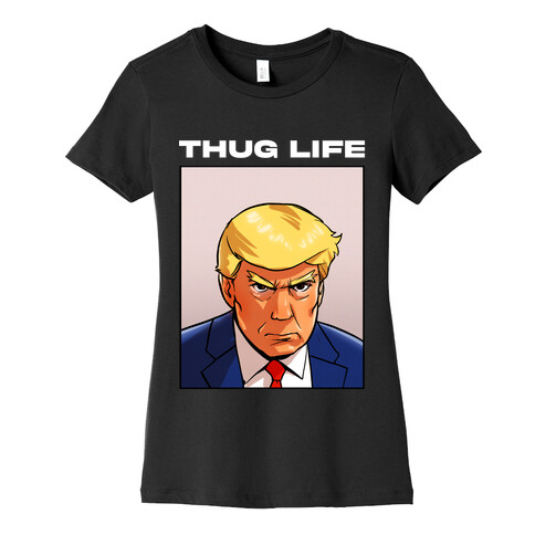 Thug Life (TRUMP) Womens T-Shirt