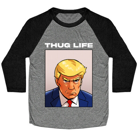 Thug Life (TRUMP) Baseball Tee