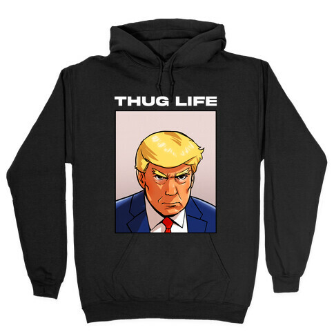 Thug Life (TRUMP) Hooded Sweatshirt