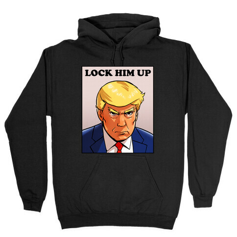  Lock Him Up  Hooded Sweatshirt