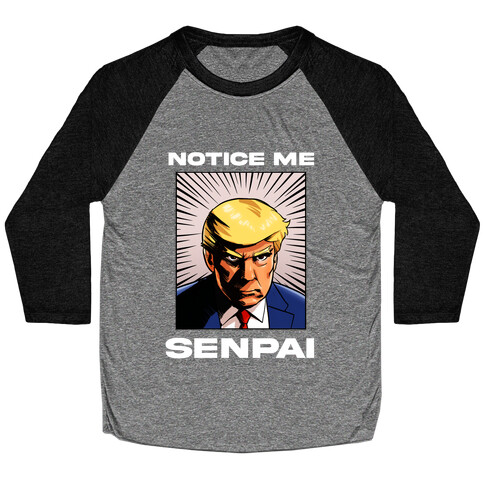 Notice Me Senpai (Trump Baseball Tee