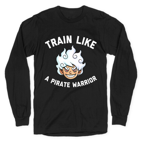 Train Like A Pirate Warrior  Long Sleeve T-Shirt